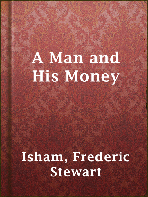 Title details for A Man and His Money by Frederic Stewart Isham - Available